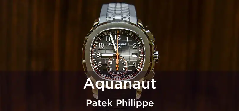 Aquanaut Patek Philippe